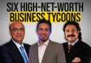 Six High-Net-Worth Business Tycoons to Watch in Pakistan